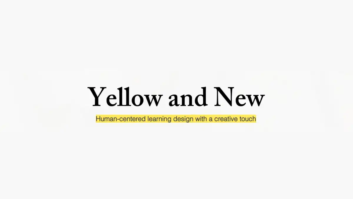 Yellow and New - Human centered learning design